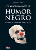 LOS MEJORES CHISTES DE HUMOR NEGRO: RISAS A TUMBA ABIERTA de RED, SAMUEL 