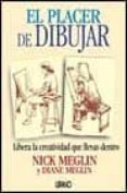 EL PLACER DE DIBUJAR: LIBERA LA CREATIVIDAD QUE LLEVAS DENTRO di MEGLIN, NICK  MEGLIN, DIANE 