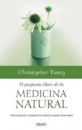 (PE) EL PEQUEO LIBRO DE LA MEDICINA NATURAL: MANUAL PARA  RECU PERAR LA SALUD Y MANTENERSE SANO de VASEY, CHRISTOPHER 