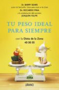 TU PESO IDEAL PARA SIEMPRE: CON LA DIETA DE LA ZONA 40-30-40: REC ETAS DEL CHEF JOAQUIN FELIPE de SEARS, BARRY 