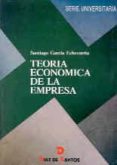 TEORIA ECONOMICA DE LA EMPRESA de GARCIA ECHEVARRIA, SANTIAGO 