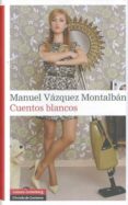 CUENTOS BLANCOS de VAZQUEZ MONTALBAN, MANUEL 