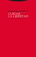 CUIDAR LA LIBERTAD: ENTREVISTAS SOBRE POLITICA Y FILOSOFIA de RORTY, RICHARD 
