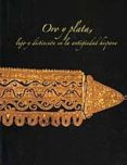 ORO Y PLATA: LUJO Y DISTINCION EN LA ANTIGUEDAD HISPANIA di GALAN DOMINGO, EDUARDO 