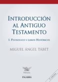 INTRODUCCION AL ANTIGUO TESTAMENTO (T. I): PENTATEUCO Y LIBROS HI STORICOS di TABET, MIGUEL ANGEL 