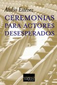 CEREMONIAS PARA ACTORES DESESPERADOS de ESTEVEZ, ABILIO 