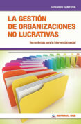 LA GESTION DE LAS ORGANIZACIONES NO LUCRATIVAS: HERRAMIENTAS PARA LA INTERVENCION SOCIAL de FANTOVA AZCOAGA, FERNANDO 