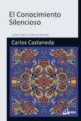 EL CONOCIMIENTO SILENCIOSO de CASTANEDA, CARLOS 