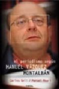EL PERIODISMO SEGUN MANUEL VAZQUEZ MONTALBAN di GELI, CARLES 