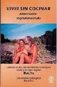 VIVIR SIN COCINAR: ALIMENTACION VEGETARIANA CRUDA di VV.AA. 