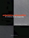 PSIQUIATRIA O PSICOANALISIS: LA CLINICA DE LA SOSPECHA de RIVAS, ENRIQUE 