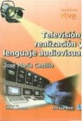 TELEVISION, REALIZACION Y LENGUAJE AUDIOVISUAL (CONTIENE DVD) di CASTILLO POMEDA, JOSE MARIA 
