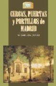 CERCAS, PUERTAS Y PORTILLOS DE MADRID di GEA ORTIGAS, MARIA ISABEL 