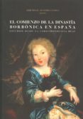 EL COMIENZO DE LA DINASTA BORBNICA EN ESPAA de BERNARDO ARES, JOSE MANUEL DE 