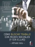 COMO BUSCAR TRABAJO CON REDES SOCIALES (Y SIN ELLAS) de VELA ZANCADA, ALFREDO 