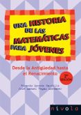 UNA HISTORIA DE LAS MATEMATICAS PARA JOVENES (T. 1): DESDE LA ANT IGEDAD HASTA EL RENACIMIENTO (2 ED.) de MORENO CASTILLO, RICARDO  VEGAS MONTANER, JOSE MANUEL 