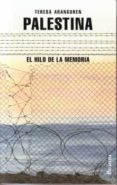 PALESTINA, EL HILO DE LA MEMORIA di ARANGUREN, TERESA 