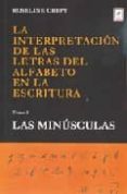 LA INTERPRETACION DE LAS LETRAS DEL ALFABETO EN LA ESCRITURA. TOM O I, LAS MINUSCULAS di CREPY, ROSELINEE 