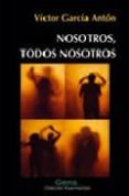 NOSOTROS, TODOS NOSOTROS di GARCIA ANTON, VICTOR 