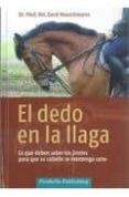 EL DEDO EN LA LLAGA: LO QUE DEBEN SABER LOS JINETES PARA QUE SU C ABALLO SE MANTENGA SANO di HEUSCHMANN, GERD 