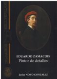 EDUARDO ZAMACOIS: PINTOR DE DETALLES di NOVO GONZALEZ, JAVIER 