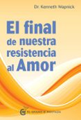 EL FINAL DE NUESTRA RESISTENCIA AL AMOR de WAPNICK, KENNETH 