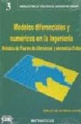 MODELOS DIFERENCIALES Y NUMERICOS EN LA INGENIERIA: METODOS DE FO URIER, DE DIFERENCIAS Y ELEMENTOS FINITOS di ROSA OLIVER, EMILIO DE LA 