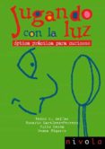 JUGANDO CON LA LUZ: OPTICA PRACTICA PARA CURIOSOS di MARTINEZ HERRERO, ROSARIO  MEJIAS, PEDRO M. 