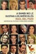 A BAMBI NO LE GUSTAN LOS MIERCOLES: ARISTOCRATAS, POLITICOS Y OTR OS DIOSES MENORES di POZO, RAUL DEL 