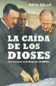 LA CAIDA DE LOS DIOSES: LOS ERRORES ESTRATEGICOS DE HITLER de SOLAR, DAVID 