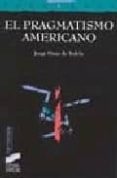 EL PRAGMATISMO AMERICANO de PEREZ DE TUDELA, JORGE 