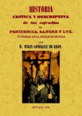 HISTORIA CRITICA Y DESCRIPTIVA DE LAS COFRADIAS PENITENCIA, SANGR E Y LUZ FUNDADAS EN LA CIUDAD DE SEVILLA (ED. FACSIMIL) de GONZALEZ DE LEON, FELIX 