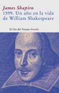 1599: UN AO EN LA VIDA DE SHAKESPEARE de SHAPIRO, JAMES 