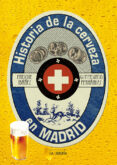 HISTORIA DE LA CERVEZA EN MADRID di IBAEZ LOPEZ, ENRIQUE 