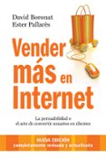 VENDER MAS EN INTERNET: LA PERSUABILIDAD O EL ARTE DE CONVERTIR U SUARIOS EN CLIENTES (2 ED.) di BORONAT, DAVID   BORONAT, DAVID  PALLARES, ESTER 