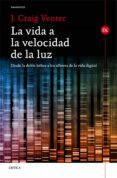LA VIDA A LA VELOCIDAD DE LA LUZ: DESDE LA DOBLE HELICE A LOS ALBORES DE LA VIDA DIGITAL de VENTER, JOHN CRAIG 