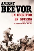 UN ESCRITOR EN GUERRA. VASSILI GROSSMAN EN EL EJERCITO ROJO, 1941-1945 de BEEVOR, ANTONY 