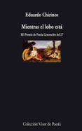 MIENTRAS EL LOBO ESTA (XII PREMIO DE POESIA GENERACION DEL 27) de CHIRINOS, EDUARDO 