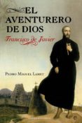 EL AVENTURERO DE DIOS de LAMET, PEDRO MIGUEL 