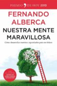 (PE) NUESTRA MENTE MARAVILLOSA: COMO DESARROLLAR NUESTRAS CAPACIDADES PARA SER FELICES de ALBERCA, FERNANDO 