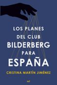 LOS PLANES DEL CLUB BILDERBERG PARA ESPAA de MARTIN JIMENEZ, CRISTINA 