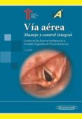 VIA AEREA: MANEJO Y CONTROL INTEGRAL. COMITE DE VIA AEREA E INTERFACES DE LA SOCIEDAD ARGENTINA DE TERAPIA INTENSIVA (2 ED.) di VV.AA. 