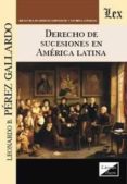 DERECHO DE SUCESIONES EN AMERICA LATINA di PEREZ GALLARDO, LEONARDO B. 