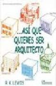 AS QUE QUIERES SER ARQUITECTO di LEWIS, ROGER K. 