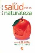 LA SALUD POR LA NATURALEZA de LEZAETA PEREZ-COTAPOS, RAFAEL 
