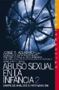ABUSO SEXUAL EN LA INFANCIA 2: CAMPO DE ANALISIS E INTERVENCION de VOLNOVICH, JORGE R. 