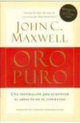 ORO PURO: UNA INSPIRACION PARA AUMENTAR EL IMPACTO DE SU LIDERAZG O de MAXWELL, JOHN C. 