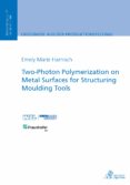 Two-photon Polymerization On Metal Surfaces For Structuring Moulding T