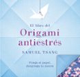 EL LIBRO DEL ORIGAMI ANTIESTRES di TSANG, SAMUEL 