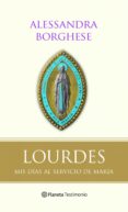 LOURDES: MIS DIAS AL SERVICIO DE MARIA de BORGHESE, ALESSANDRA 